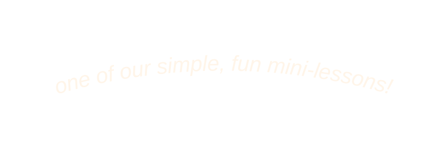 one of our simple fun mini lessons